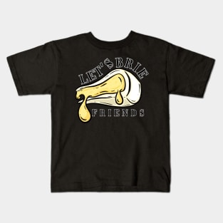 Let's Brie Friends Kids T-Shirt